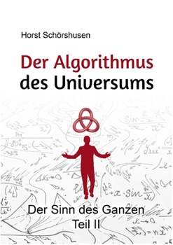 Paperback Der Algorithmus des Universums: Der Sinn des Ganzen Teil II [German] Book