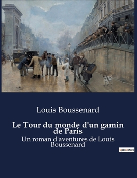 Paperback Le Tour du monde d'un gamin de Paris: Un roman d'aventures de Louis Boussenard [French] Book