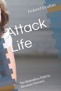 Paperback Attack Life: The Relentless Path to Absolute Success Book