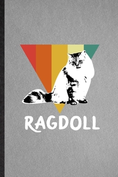 Ragdoll Cat: Lined Notebook For Pet Kitten Cat. Funny Ruled Journal For Ragdoll Cat Owner. Unique Student Teacher Blank Composition/ Planner Great For Home School Office Writing