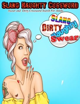Slang Naughty Cussword Swear and  Dirty Crossword Search For Adults: Swear Crossword Search Books For Adults Large Print Slang Curse Cussword Puzzles ... Book (Swear Word Search Books For Adults)