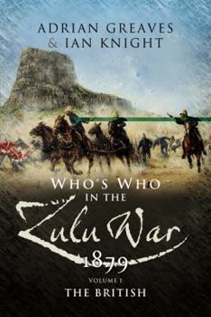 Hardcover Who's Who in the Anglo Zulu War 1879: Volume 1 - The British Book