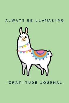 Paperback Gratitude and Affirmation Journal - Always be Llamazing: Girls and Boys Diary Gratitude Journal To Practice Gratitude and Thankfulness Book