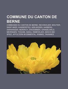 Paperback Commune Du Canton de Berne: Communes Du Canton de Berne, Reconvilier, Moutier, Saint-Imier, Kandersteg, Adelboden, Aarberg, Aarwangen, Meikirch [French] Book