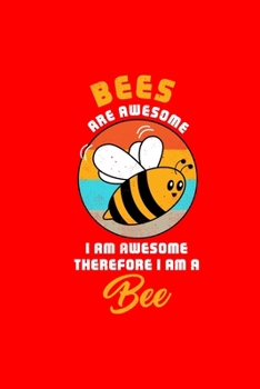 BEES ARE AWESOME I AM AWESOME THEREFORE I AM A Bee: Dot Grid Journal - Awesome I Am Bee Retro Costume Funny Easy Halloween Gift - Red Dotted Diary, ... Writing, Travel, Goal, Bullet Notebook