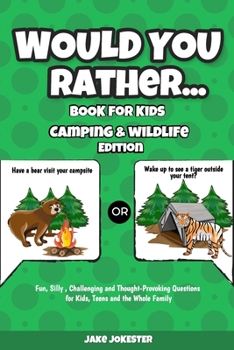 Paperback Would You Rather Book for Kids: Camping & Wildlife Edition - Fun, Silly, Challenging and Thought-Provoking Questions for Kids, Teens and the Whole Fam Book