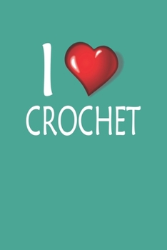 I Love Crochet: Blank College Ruled Lined Notebook Writing Journal