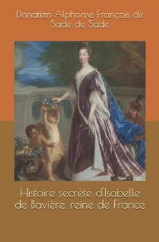Histoire secrète d'Isabelle de Bavière, reine de France (French Edition)