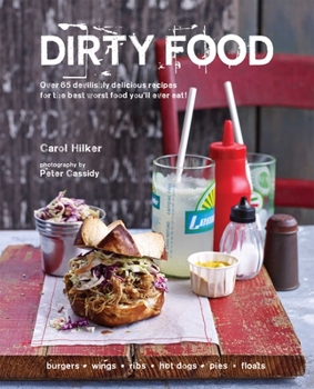 Hardcover Dirty Food: Over 65 Devilishly Delicious Recipes for the Best Worst Food You'll Ever Eat! Book