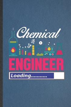 Paperback Chemical Engineer Loading: Funny Blank Lined Notebook/ Journal For Chemical Engineering, Scientist Chemical Engineer, Inspirational Saying Unique Book