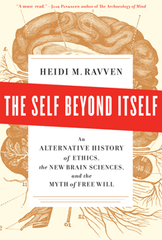 Hardcover The Self Beyond Itself: An Alternative History of Ethics, the New Brain Sciences, and the Myth of Free Will Book