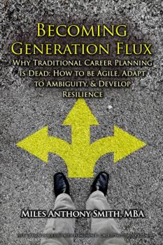 Paperback Becoming Generation Flux: Why Traditional Career Planning is Dead: How to be Agile, Adapt to Ambiguity, and Develop Resilience Book