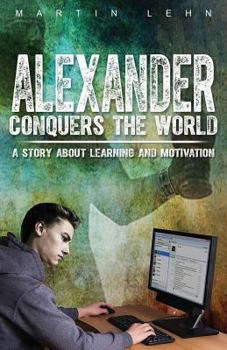 Paperback Alexander Conquers the World: A Story About Learning and Motivation Book