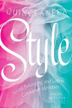 Quincea�era Style: Social Belonging and Latinx Consumer Identities