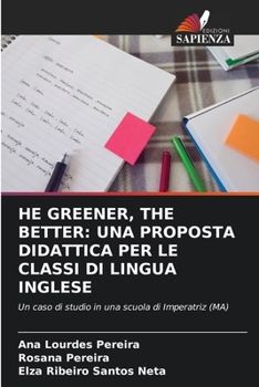 He Greener, the Better: Una Proposta Didattica Per Le Classi Di Lingua Inglese (Italian Edition)
