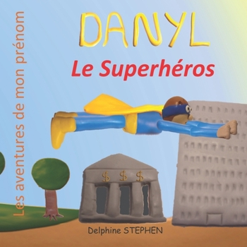 Paperback Danyl le Superhéros: Les aventures de mon prénom [French] Book