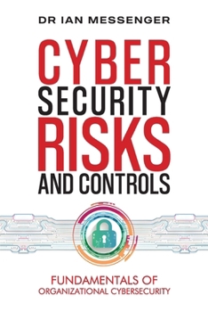 Paperback Cybersecurity Risks and Controls: Fundamentals of Organizational Cybersecurity Book