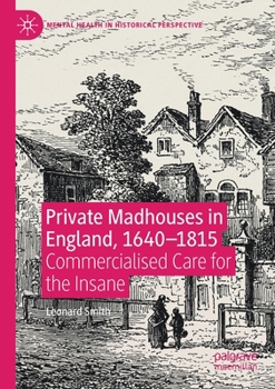 Paperback Private Madhouses in England, 1640-1815: Commercialised Care for the Insane Book