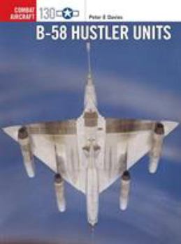 B-58 Hustler Units - Book #130 of the Osprey Combat Aircraft