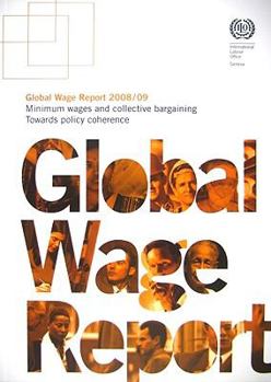 Paperback Global Wage Report: Minimum Wages and Collective Bargaining: Towards Policy Coherence Book