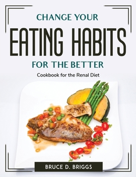 Paperback Change Your Eating Habits for the Better: Cookbook for the Renal Diet Book