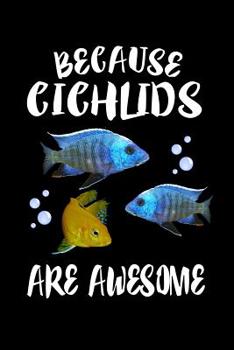 Paperback Because Chichlids Are Awesome: Animal Nature Collection Book