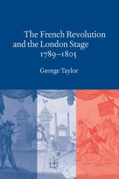 Paperback The French Revolution and the London Stage, 1789 1805 Book