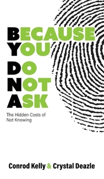 Hardcover Because You Do Not Ask: The Hidden Costs of Not Knowing Book
