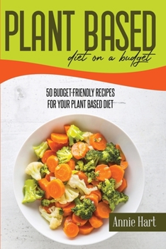 Paperback Plant-Based Diet On A Budget: 50 Budget-Friendly Recipes For Your Plant Based Diet Book