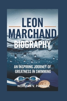 Paperback Leon Marchand Biography: An Inspiring Journey of Greatness in Swimming Book