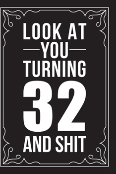 Paperback Look at You Turning 32 and Shit: This 6"X9" journal features funny relationship quotes, makes great gift idea for Valentines Day, or Anniversary, 6"X9 Book