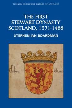The First Stewart Dynasty: Scotland, 1371-1488 - Book #5 of the New Edinburgh History of Scotland
