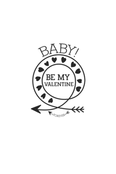 Paperback Baby Be My Valentine: valentine's day special gift for daily creative writing Journal 100 page Book