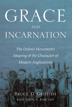 Paperback Grace and Incarnation: The Oxford Movement's Shaping of the Character of Modern Anglicanism Book