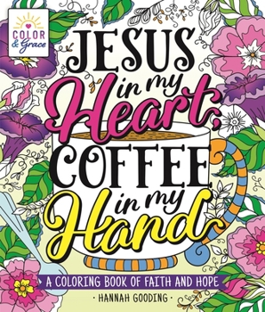 Paperback Color & Grace: Jesus in My Heart, Coffee in My Hand: A Coloring Book of Faith and Hope Book