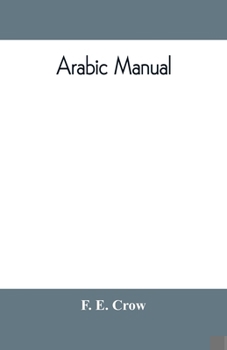 Paperback Arabic manual. A colloquial handbook in the Syrian dialect, for the use of visitors to Syria and Palestine, containing a simplified grammar, a compreh Book
