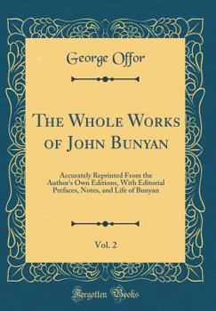 Hardcover The Whole Works of John Bunyan, Vol. 2: Accurately Reprinted from the Author's Own Editions, with Editorial Prefaces, Notes, and Life of Bunyan (Class Book
