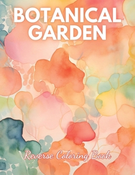 Paperback Botanical Garden Reverse Coloring Book: High Quality Beautiful Stress Relief Design Book
