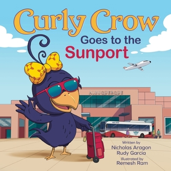 Curly Crow Goes to the Sunport: Albuquerque International Sunport the Gateway of New Mexico (Curly Crow Children's Book Series)