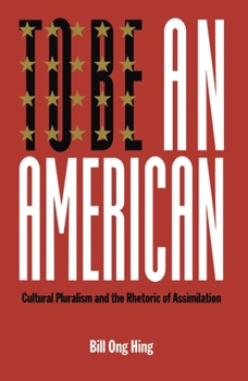 Hardcover To Be an American: Cultural Pluralism and the Rhetoric of Assimilation Book