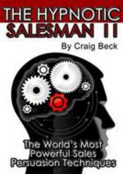 The Hypnotic Salesman II: The World's Most Powerful Sales Persuasion Techniques