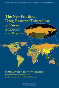 Paperback The New Profile of Drug-Resistant Tuberculosis in Russia: A Global and Local Perspective: Summary of a Joint Workshop by the Institute of Medicine and Book