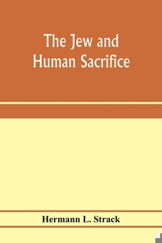 Paperback The Jew and human sacrifice: human blood and Jewish ritual, an historical and sociological inquiry Book