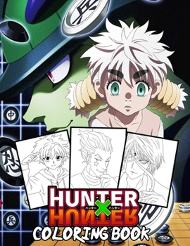 Hunter X Hunter Coloring Book: Have fun with your best characters in HXH ,Hunter x Hunter Manga - HXH Coloring Book .