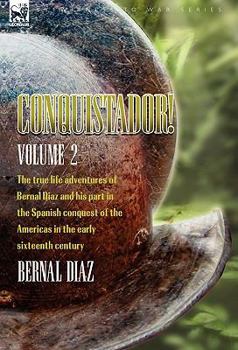 Paperback Conquistador! The True Life Adventures of Bernal Diaz and His Part in the Spanish Conquest of the Americas in the Early Sixteenth Century: Volume 2 Book