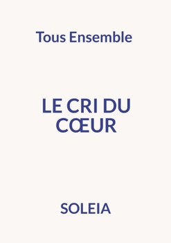 Paperback Le cri du coeur: Tous Ensemble [French] Book