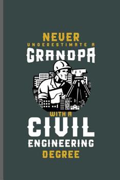 Paperback Never Underestimate a Grandpa with a Civil Engineering degree: Engineer Engineering notebooks gift (6x9) Dot Grid notebook to write in Book