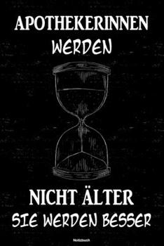 Apothekerinnen werden nicht älter sie werden besser Notizbuch: Apothekerin Journal DIN A5 liniert 120 Seiten Geschenk (German Edition)
