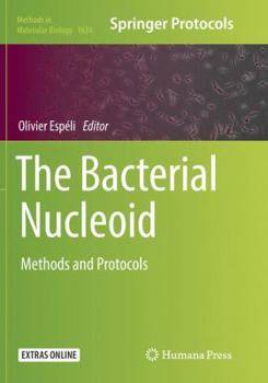 The Bacterial Nucleoid: Methods and Protocols - Book #1624 of the Methods in Molecular Biology
