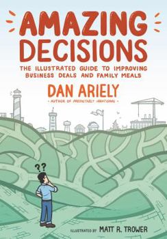 Hardcover Amazing Decisions: The Illustrated Guide to Improving Business Deals and Family Meals Book